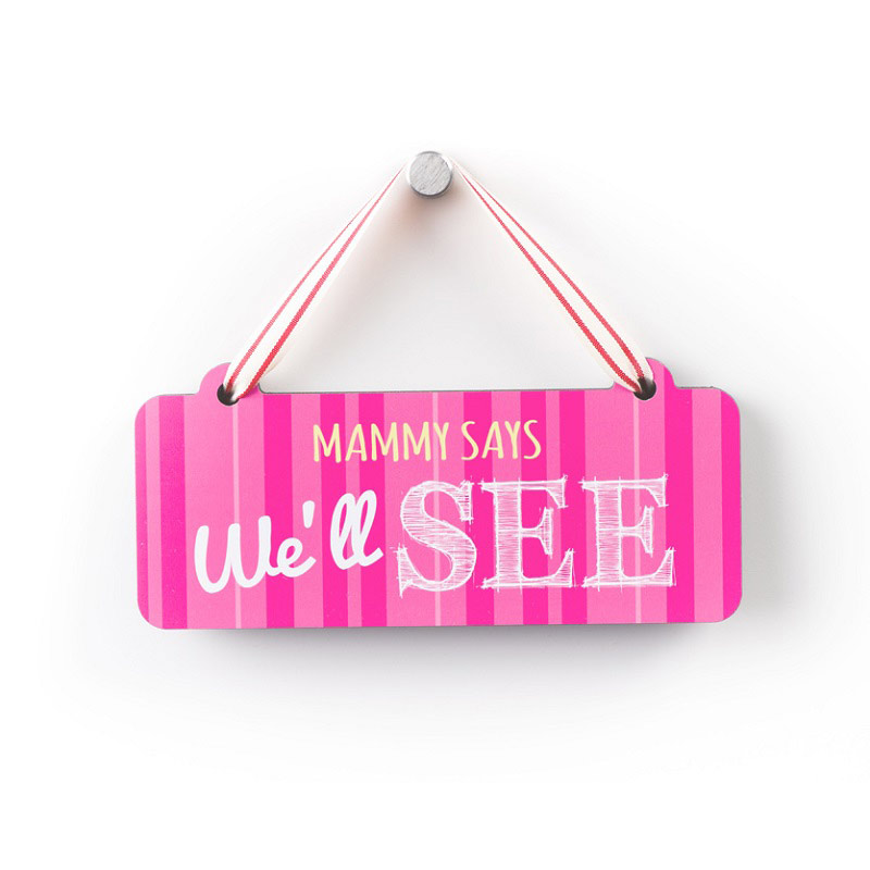 Mammy Says We'll See - Small Sign